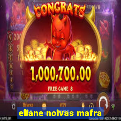 eliane noivas mafra